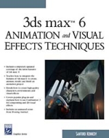 3ds Max 6 Animation and Visual Effects Techniques (Graphics Series) артикул 13877c.