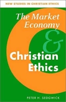 The Market Economy and Christian Ethics (NEW STUDIES IN CHRISTIAN ETHICS) артикул 13718c.