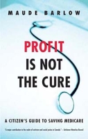 Profit Is Not the Cure: A Citizen's Guide to Saving Medicare артикул 13744c.